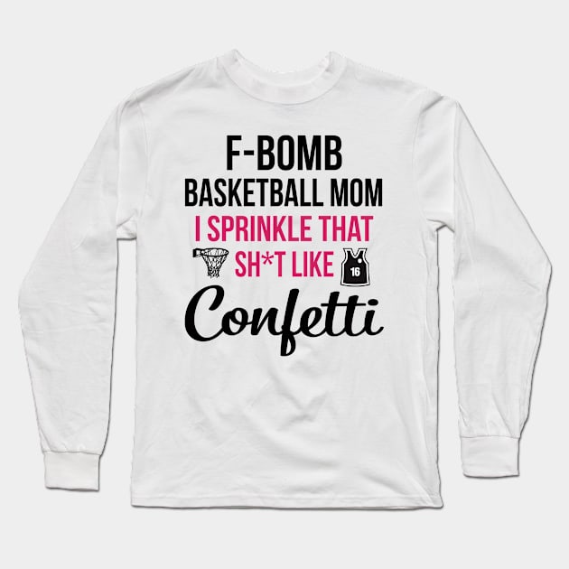 F-bomb Basketball Mom I Sprinkle That Sht Like Confetti Long Sleeve T-Shirt by heryes store